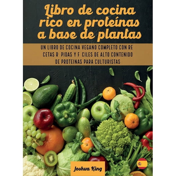 Vegan Cookbook Libro de cocina rico en proteínas a base de plantas: Un libro de cocina vegano completo con recetas rápidas y fáciles de, Book 2A, (Hardcover)