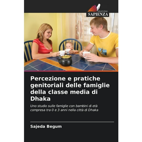 Percezione e pratiche genitoriali delle famiglie della classe media di Dhaka, (Paperback)