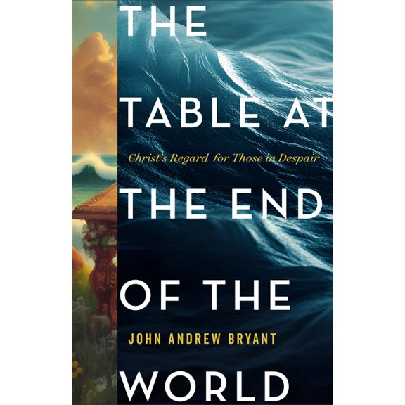 The Table at the End of the World: Christ's Regard for Those in Despair, (Paperback)