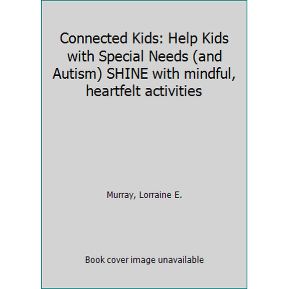Pre-Owned Connected Kids: Help Kids with Special Needs (and Autism) SHINE with mindful, heartfelt activities (Paperback) 0993122108 9780993122101