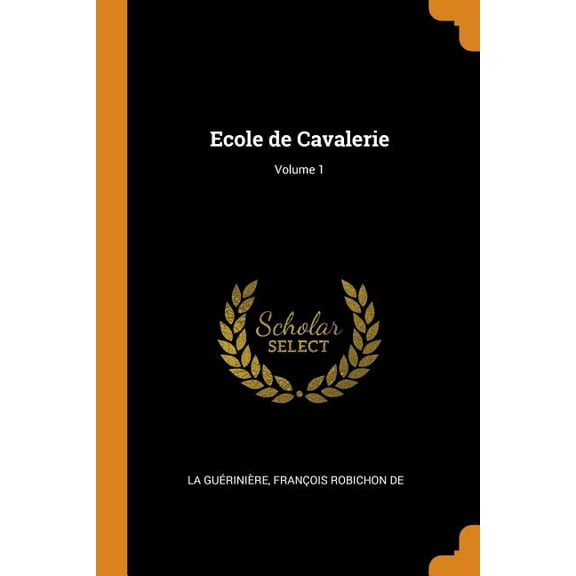 Ecole de Cavalerie; Volume 1 (Paperback)