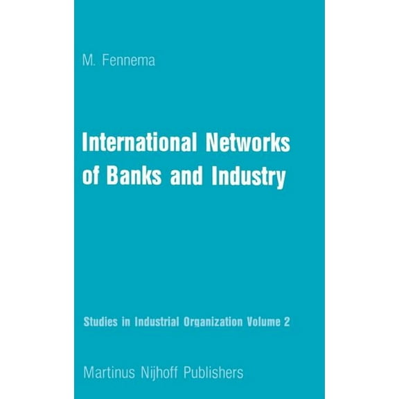 Studies in Industrial Organization International Networks of Banks and Industry, Book 2, (Hardcover)