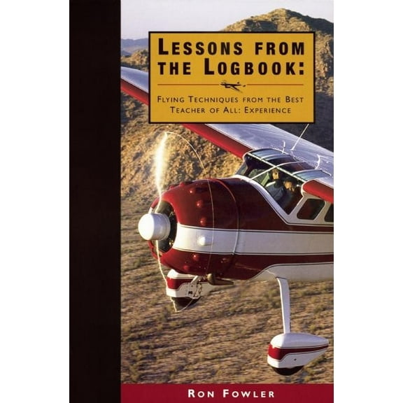 Lessons from the Logbook : Flying Techniques from the Best Teacher of All: Experience (Paperback)