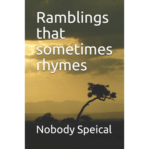 Ramblings that sometimes rhymes Paperback 1712668293 9781712668290 Nobody Speical, Nobody Special