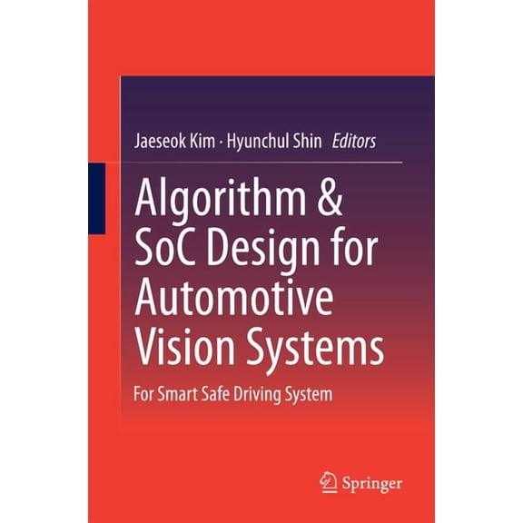 Algorithm & Soc Design for Automotive Vision Systems: For Smart Safe Driving System, (Hardcover)