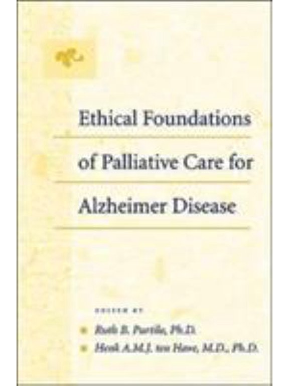Pre-Owned Ethical Foundations of Palliative Care for Alzheimer Disease (Hardcover) by Ruth B Purtilo, Dr. Henk A M J Ten Have, Christine K Cassel