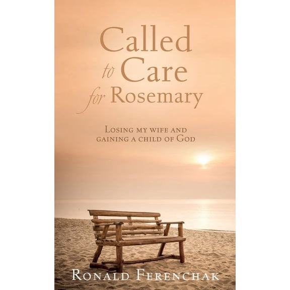 Called to Care for Rosemary: Losing my wife and gaining a child of God, (Paperback)