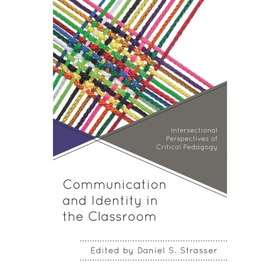 Critical Communication Pedagogy Communication and Identity in the Classroom: Intersectional Perspectives of Critical Pedagogy, (Paperback)