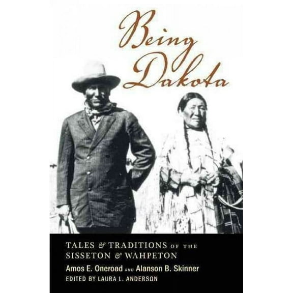 Being Dakota: Tales and Traditions of the Sisseton and Wahpeton (Paperback)