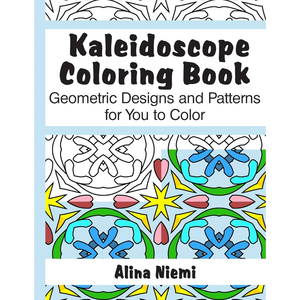 Kaleidoscope Coloring Book : Geometric Designs and Patterns for You to