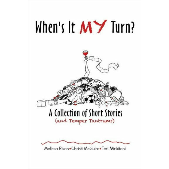 When's It My Turn?: A Collection of Short Stories (and Temper Tantrums), (Paperback)