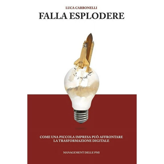 Falla esplodere: Come una piccola impresa può affrontare la trasformazione digitale (Paperback)