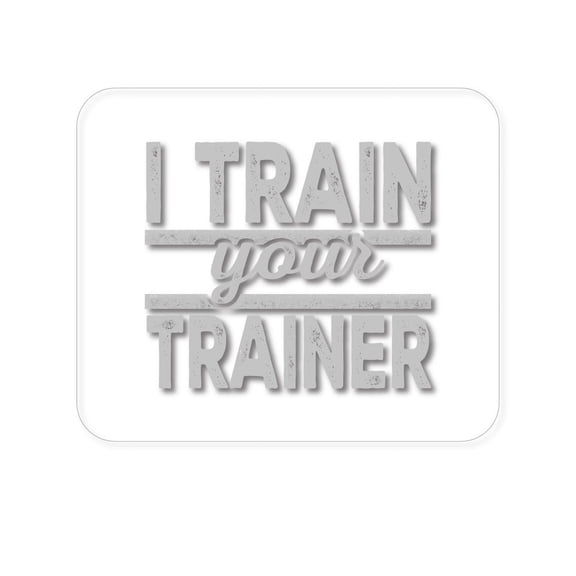 DistinctInk Mouse Pad - 1/4" Foam Rubber - I Train Your Trainer