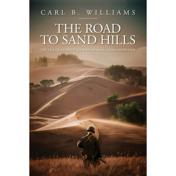 The Road to Sand Hills: The Tale of a Forgotten WWII Japanese American Soldier, (Paperback)