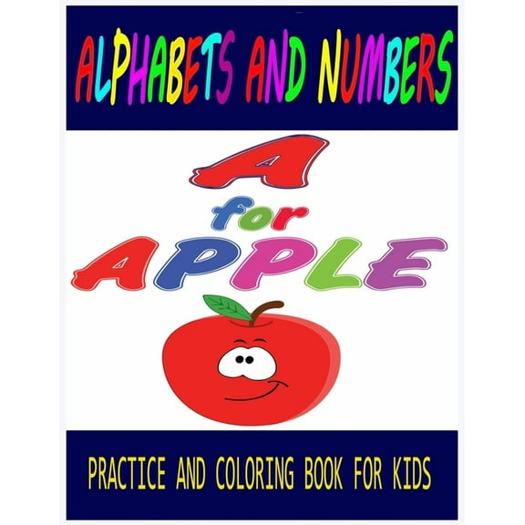 Alphabets and Numbers Practice and Coloring Book For Kids A for Apple: All The Alphabets and Numbers With Funny Design for Preschool Kids (Paperback)