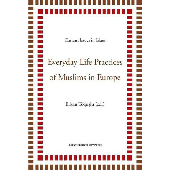 Current Issues in Islam Everyday Life Practices of Muslims in Europe, (Paperback)