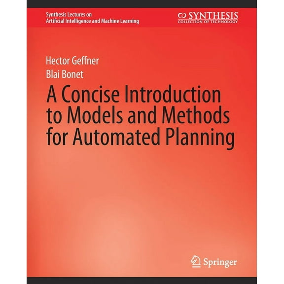 Synthesis Lectures on Artificial Intelli A Concise Introduction to Models and Methods for Automated Planning, (Paperback)