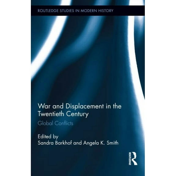 Routledge Studies in Modern History War and Displacement in the Twentieth Century: Global Conflicts, Book 13, (Hardcover)