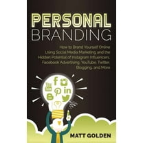 Personal Branding: How to Brand Yourself Online Using Social Media Marketing and the Hidden Potential of Instagram Influ, (Hardcover)