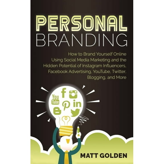 Personal Branding: How to Brand Yourself Online Using Social Media Marketing and the Hidden Potential of Instagram Influ, (Hardcover)