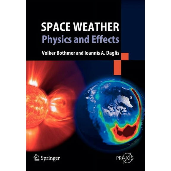 Space Weather: Physics and Effects, (Paperback)