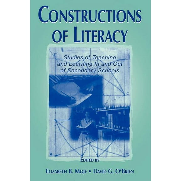 Constructions of Literacy: Studies of Teaching and Learning in and Out of Secondary Classrooms, (Paperback)