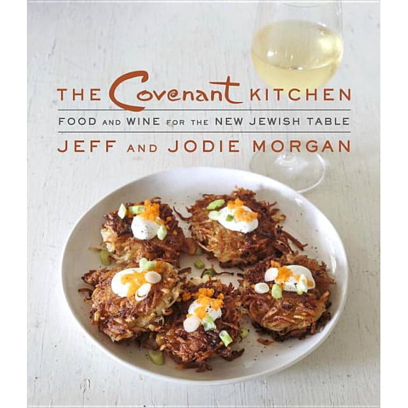 The Covenant Kitchen: Food and Wine for the New Jewish Table: A Cookbook