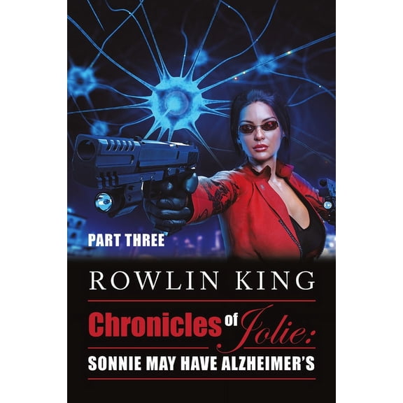 Chronicles of Jolie: Part Three: Sonnie May Have Alzheimer's, (Paperback)
