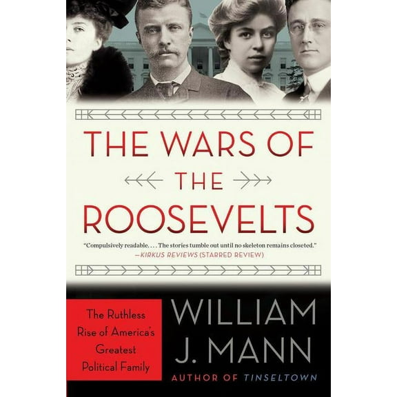 The Wars of the Roosevelts: The Ruthless Rise of America's Greatest Political Family, (Paperback)