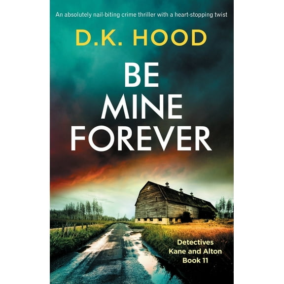 Be Mine Forever: An absolutely nail-biting crime thriller with a heart-stopping twist (Paperback) by D K Hood