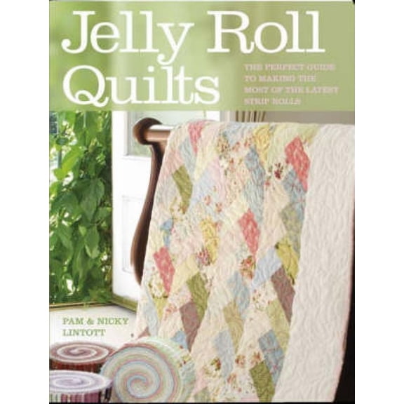Jelly Roll Quilts: The Perfect Guide to Making the Most of the Latest Strip Rolls, (Paperback)