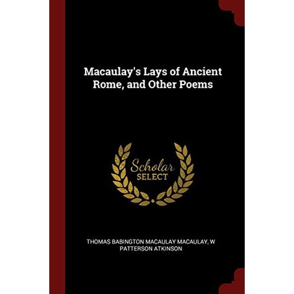 Macaulay's Lays of Ancient Rome, and Other Poems (Paperback)