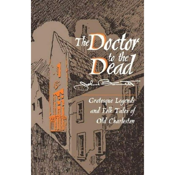 Pre-Owned The Doctor to the Dead : Grotesque Legends and Folk Tales of Old Charleston (Paperback) 9781570030406