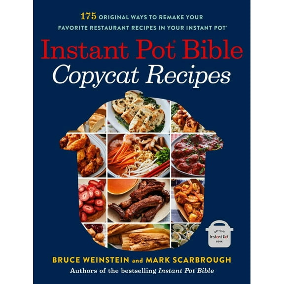 Bruce Weinstein: Instant Pot Bible: Copycat Recipes: 175 Original Ways to Remake Your Favorite Restaurant Recipes in Your Instant Pot (Paperback)