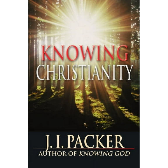 Knowing Christianity: The Foundations of the Christian Faith and How They Shape Daily Life, (Paperback)