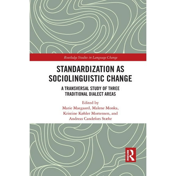 Routledge Studies in Language Change Standardization as Sociolinguistic Change: A Transversal Study of Three Traditional Dialect Areas, (Paperback)