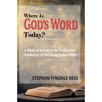 Where Is God's Word Today?: A Biblical Proof of the Definitive Authority of the King James Bible, (Paperback)
