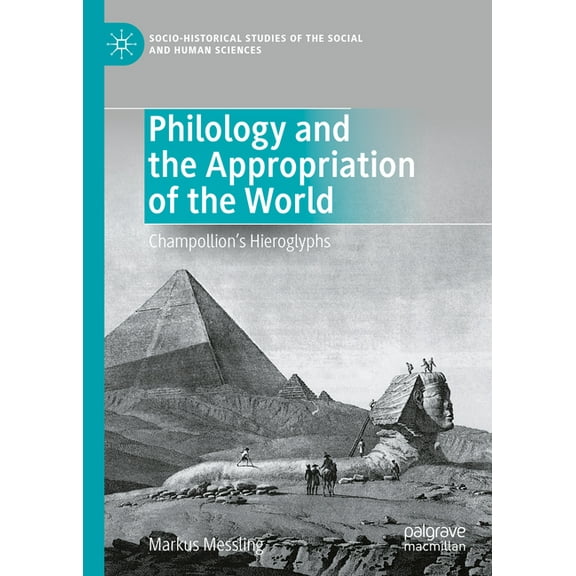 Socio-Historical Studies of the Social a Philology and the Appropriation of the World: Champollion's Hieroglyphs, (Hardcover)