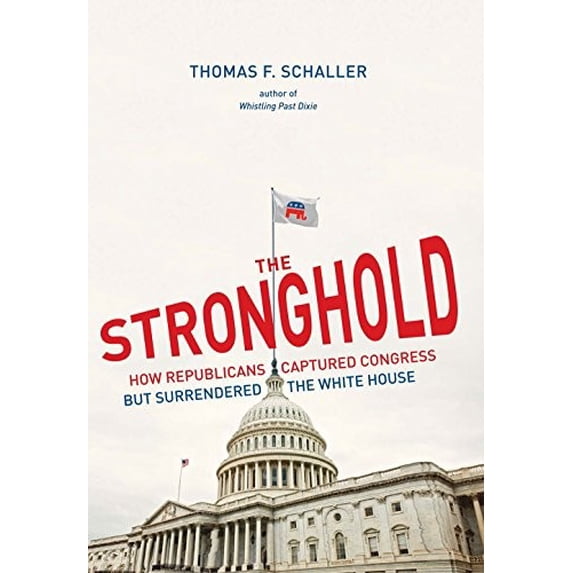 Pre-Owned The Stronghold: How Republicans Captured Congress But Surrendered the White House (Hardcover) 0300172036 9780300172034