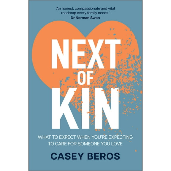 Next of Kin: What to Expect When You're Expecting to Care for Someone You Love, (Paperback)