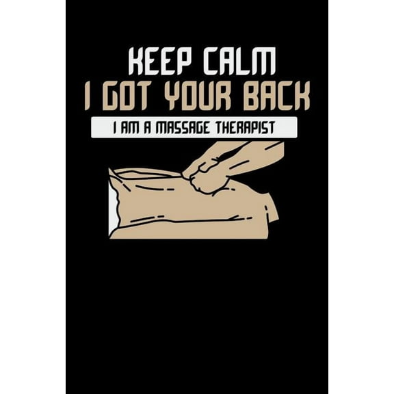Keep Calm I Got Your Back I Am A Massage Therapist: 120 Pages I 6x9 I Graph Paper 5x5 I Funny Massage Therapy Gifts (Paperback)