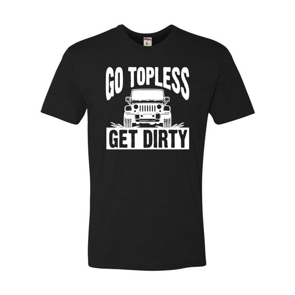 Adult Go Topless Get Dirty Off Roading Deluxe T-Shirt