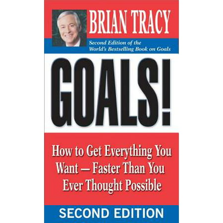 Goals! : How to Get Everything You Want -- Faster Than You Ever Thought (Faster Than Light Best Ship)