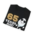 thumbnail image 4 of Gag Present 65 Years Ago I Was The Fastest Novelty Graphic Unisex T-Shirt, 4 of 4