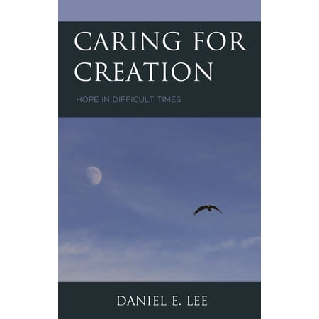 Caring for Creation: Hope in Difficult Times (Hardcover)