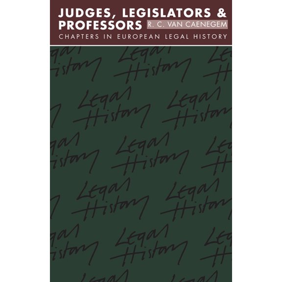 Goodhart Lectures Judges, Legislators and Professors: Chapters in European Legal History, Book 1984-, (Paperback)