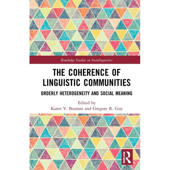 Routledge Studies in Sociolinguistics The Coherence of Linguistic Communities: Orderly Heterogeneity and Social Meaning, (Hardcover)