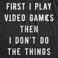 thumbnail image 2 of Mens First I Play Video Games Then I Dont Do The Things T Shirt Funny Lazy Gamer Tee for Guys Graphic Tees, 2 of 7