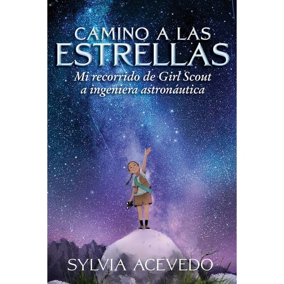 Camino a Las Estrellas: Mi Recorrido de Girl Scout a Ingeniera Astronáutica (Paperback)