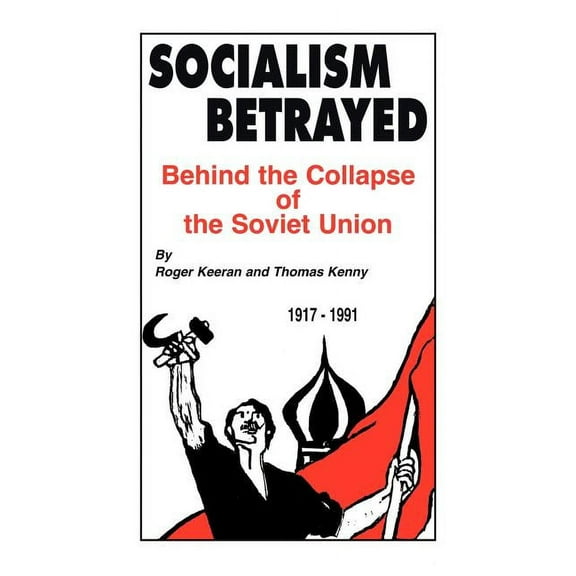 Socialism Betrayed: Behind the Collapse of the Soviet Union, (Paperback)
